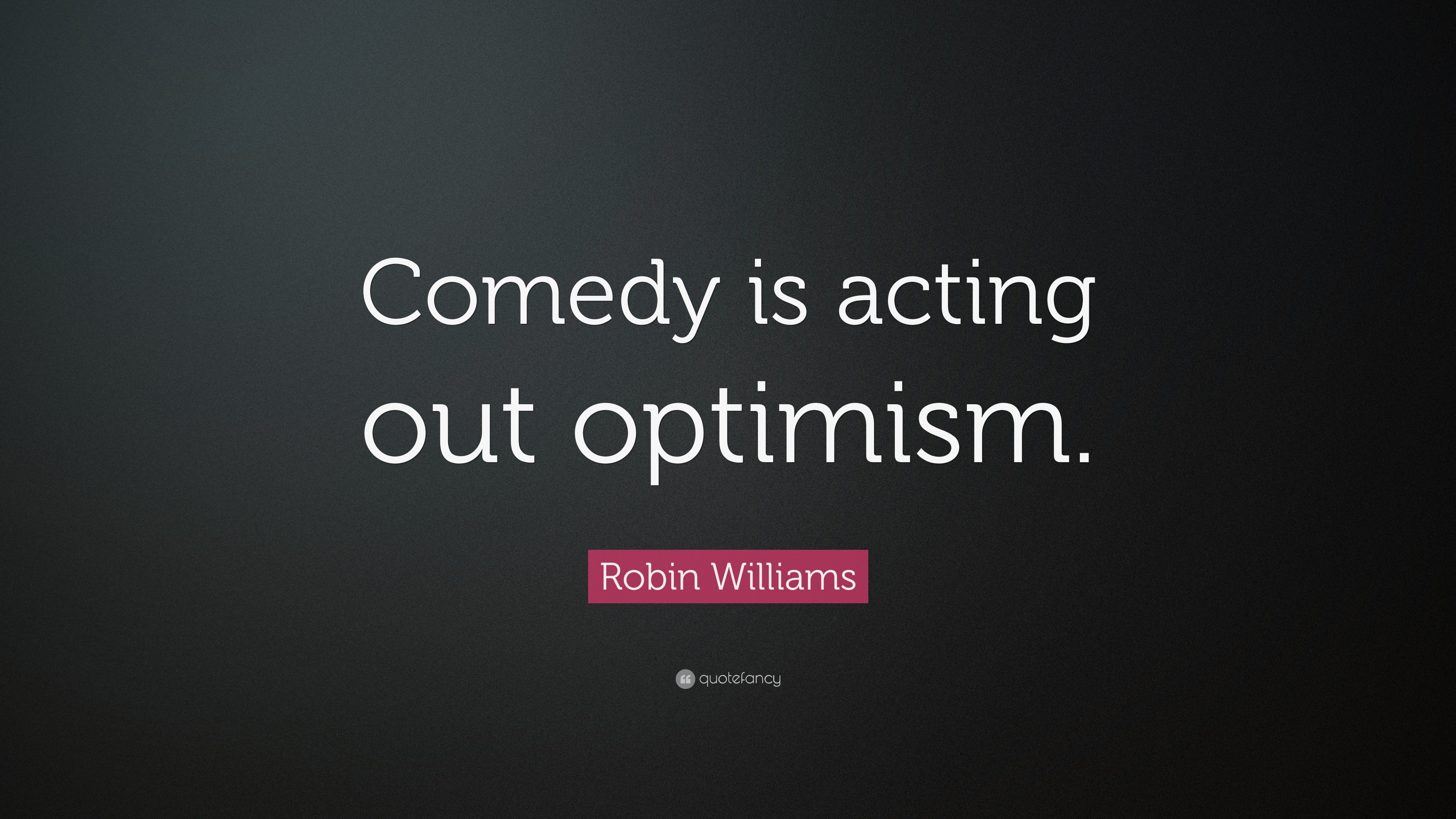 Robin Williams Quote is acting out optimism.” (13 wallpapers