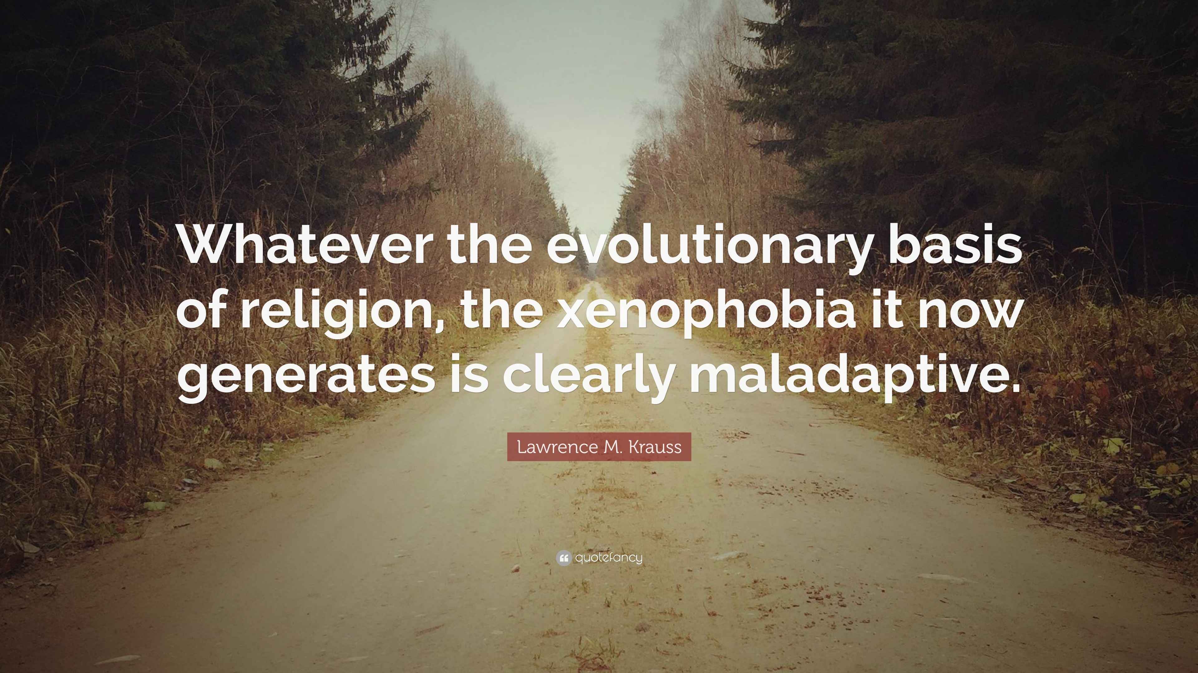 Lawrence M. Krauss Quote: “Whatever the evolutionary basis of religion