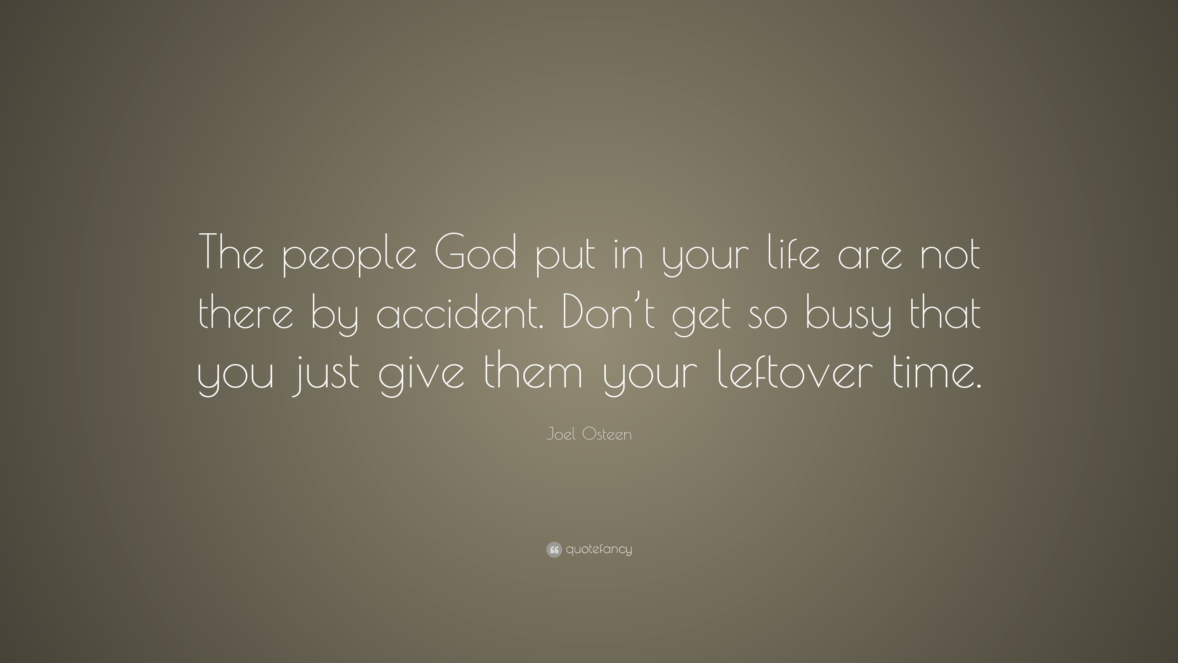 Joel Osteen Quote “The people God put in your life are not there by