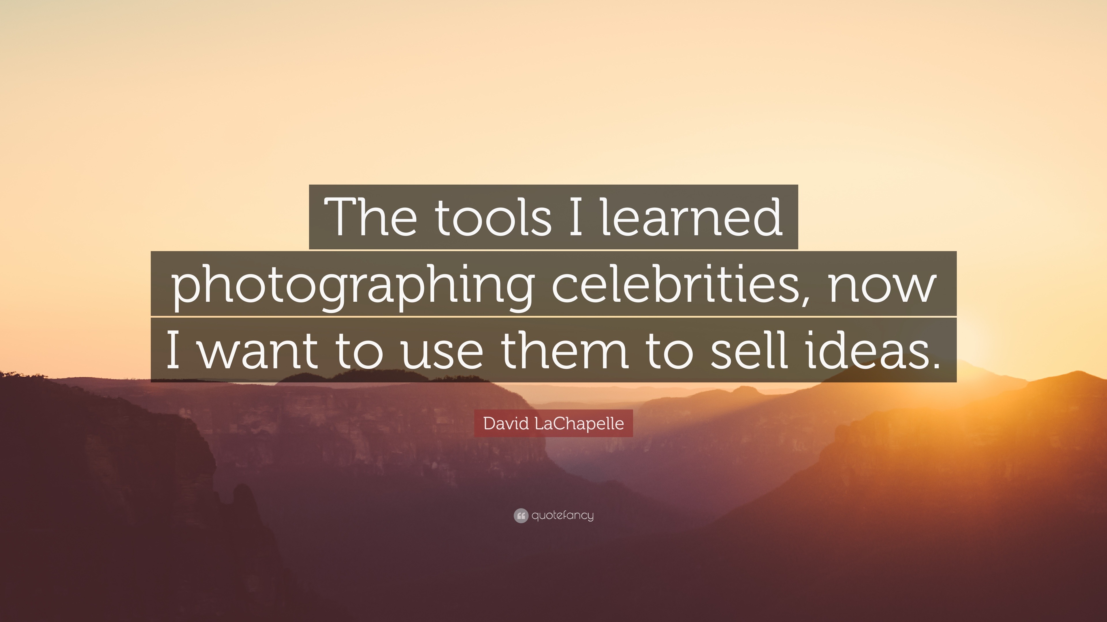 David Lachapelle Quote The Tools I Learned Photographing Celebrities Now I Want To Use Them To Sell Ideas 7 Wallpapers Quotefancy