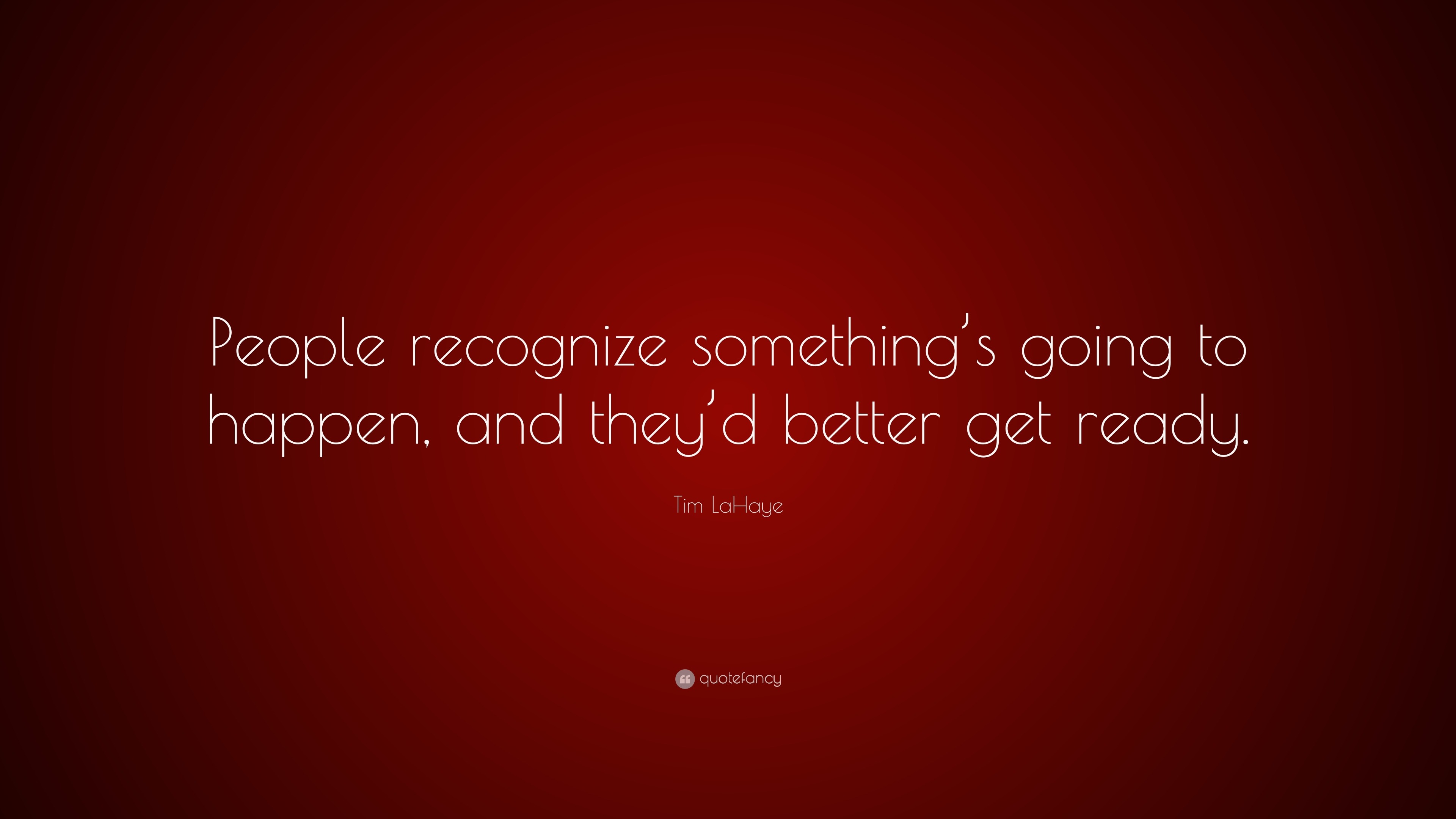 tim-lahaye-quote-people-recognize-something-s-going-to-happen-and