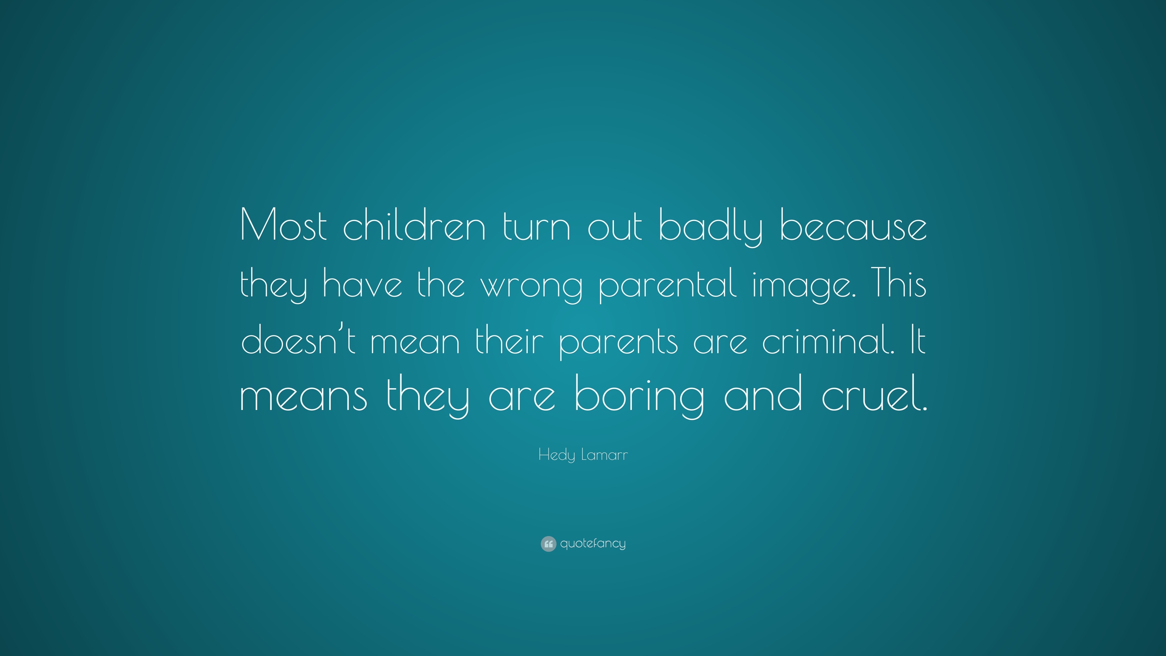 hedy-lamarr-quote-most-children-turn-out-badly-because-they-have-the