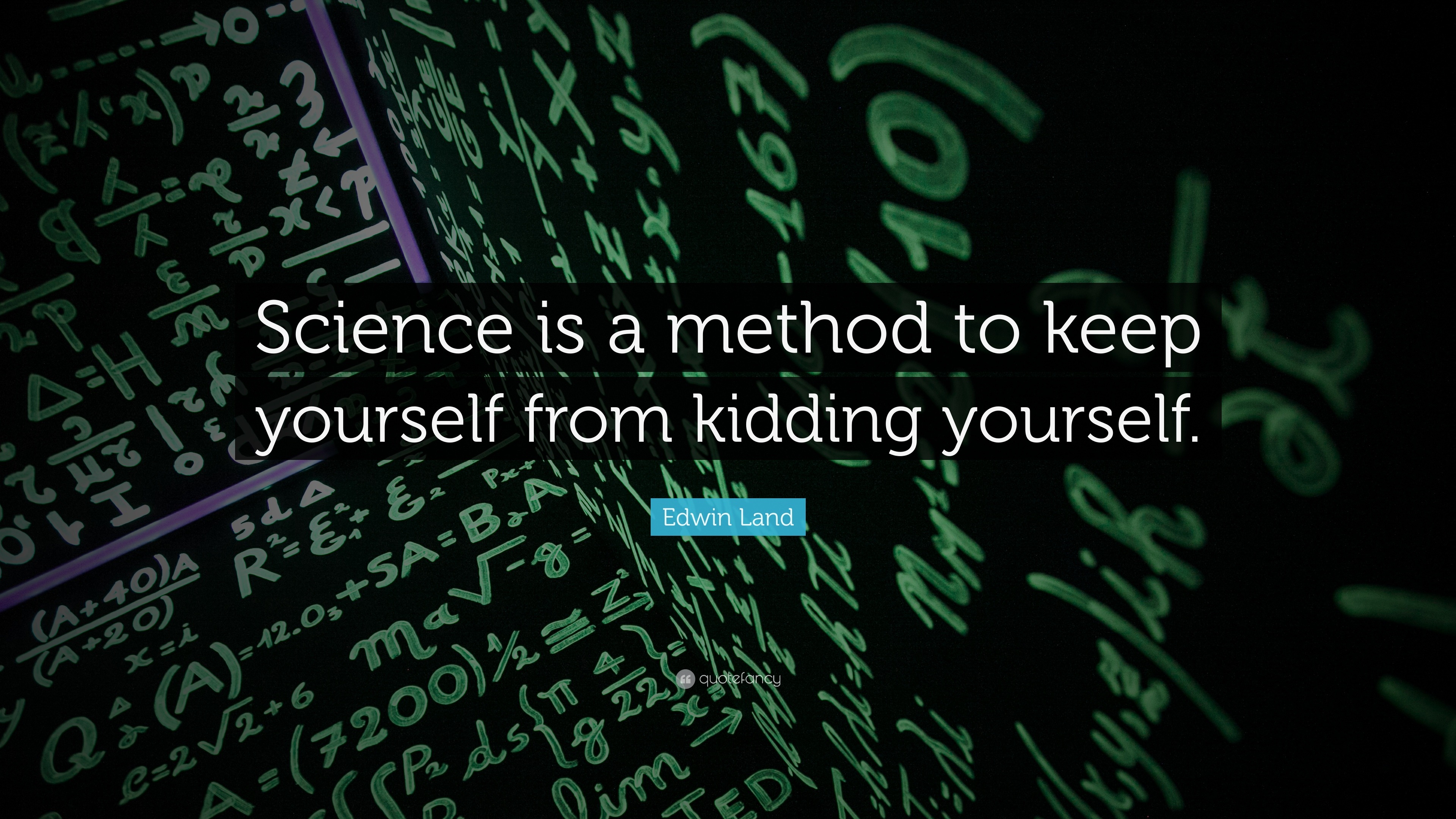 Edwin Land Quote “Science is a method to keep yourself from kidding