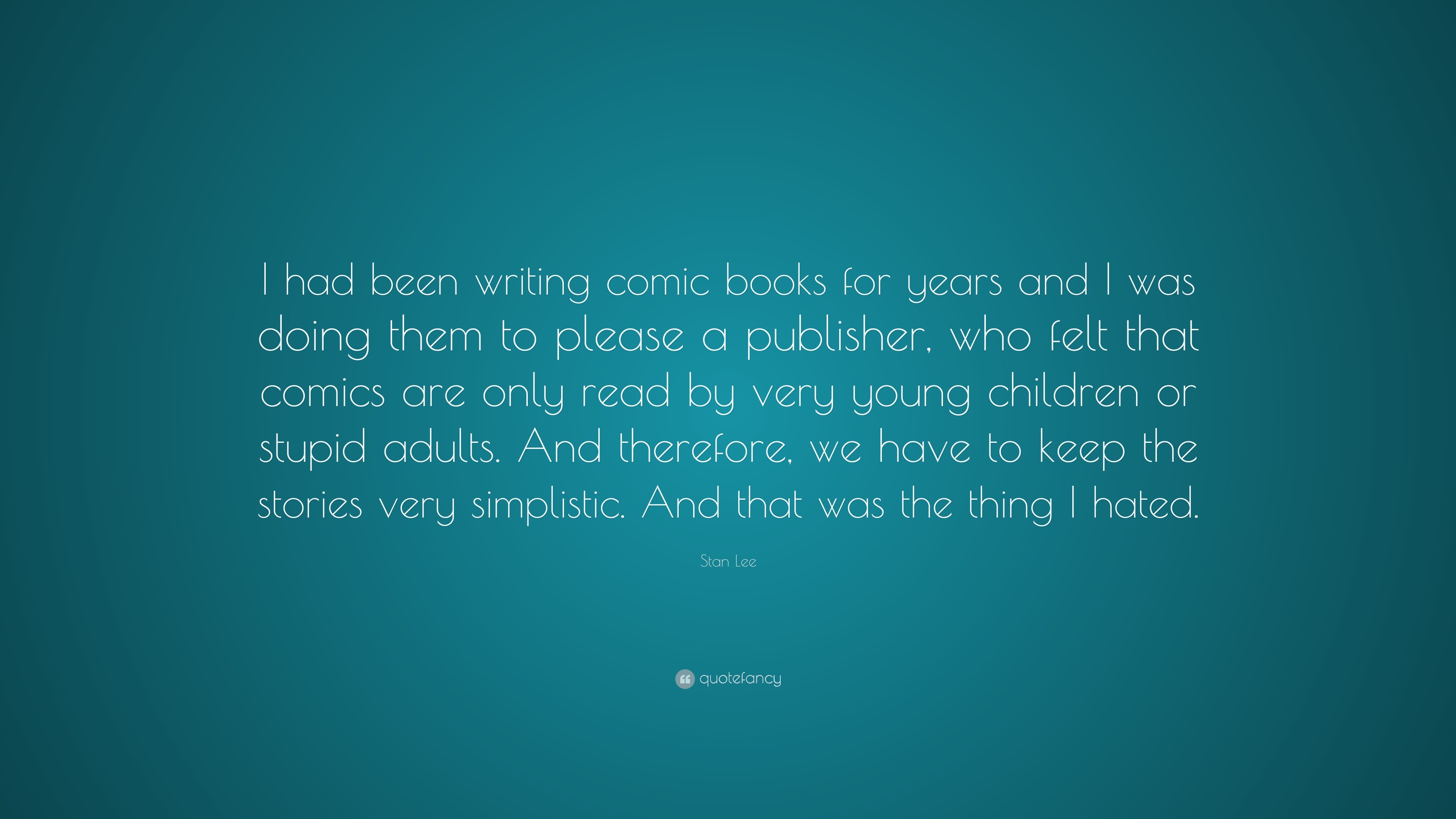 Stan Lee Quote: "I had been writing comic books for years ...