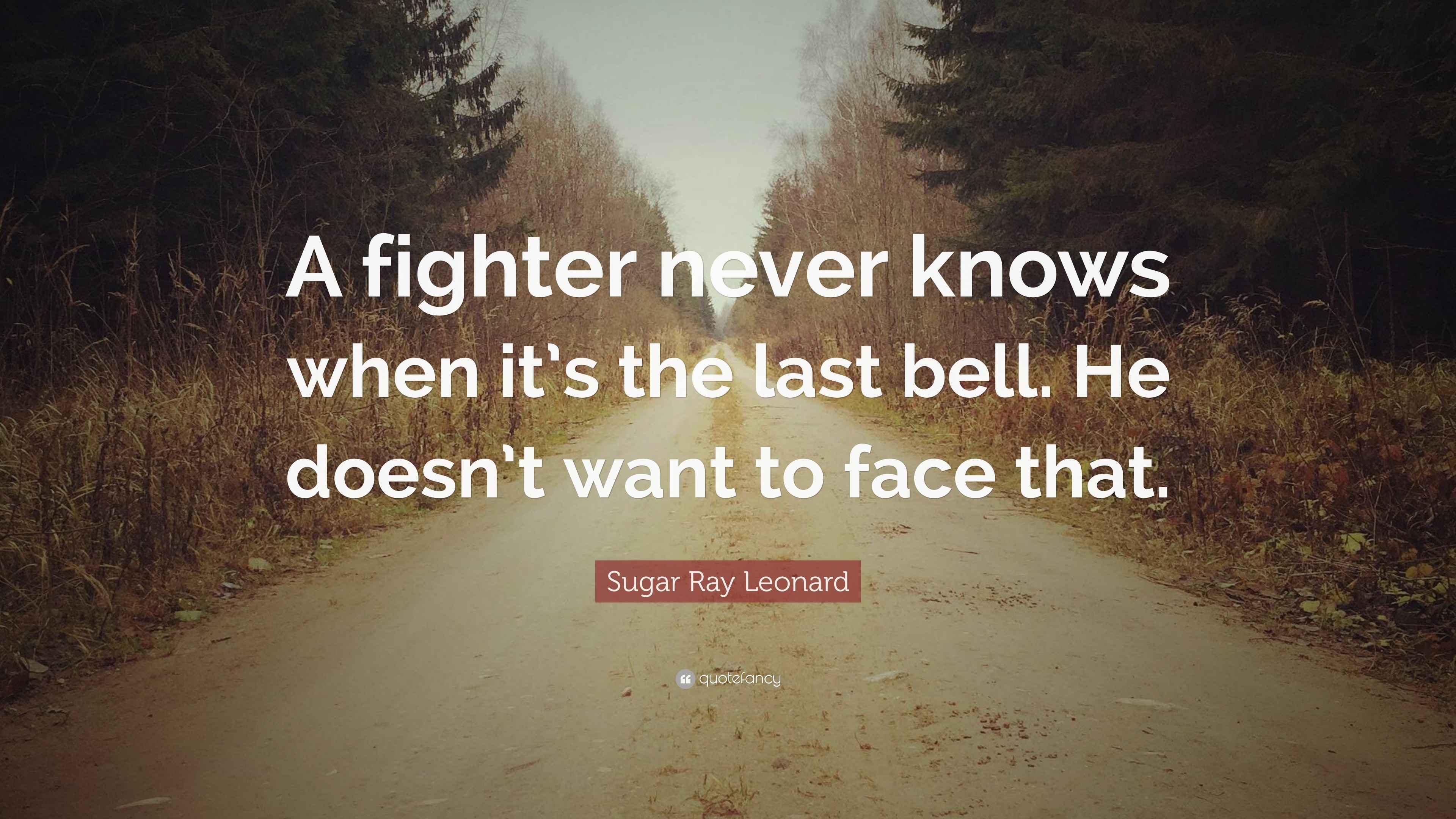 Sugar Ray Leonard Quote “A fighter never knows when it’s the last bell