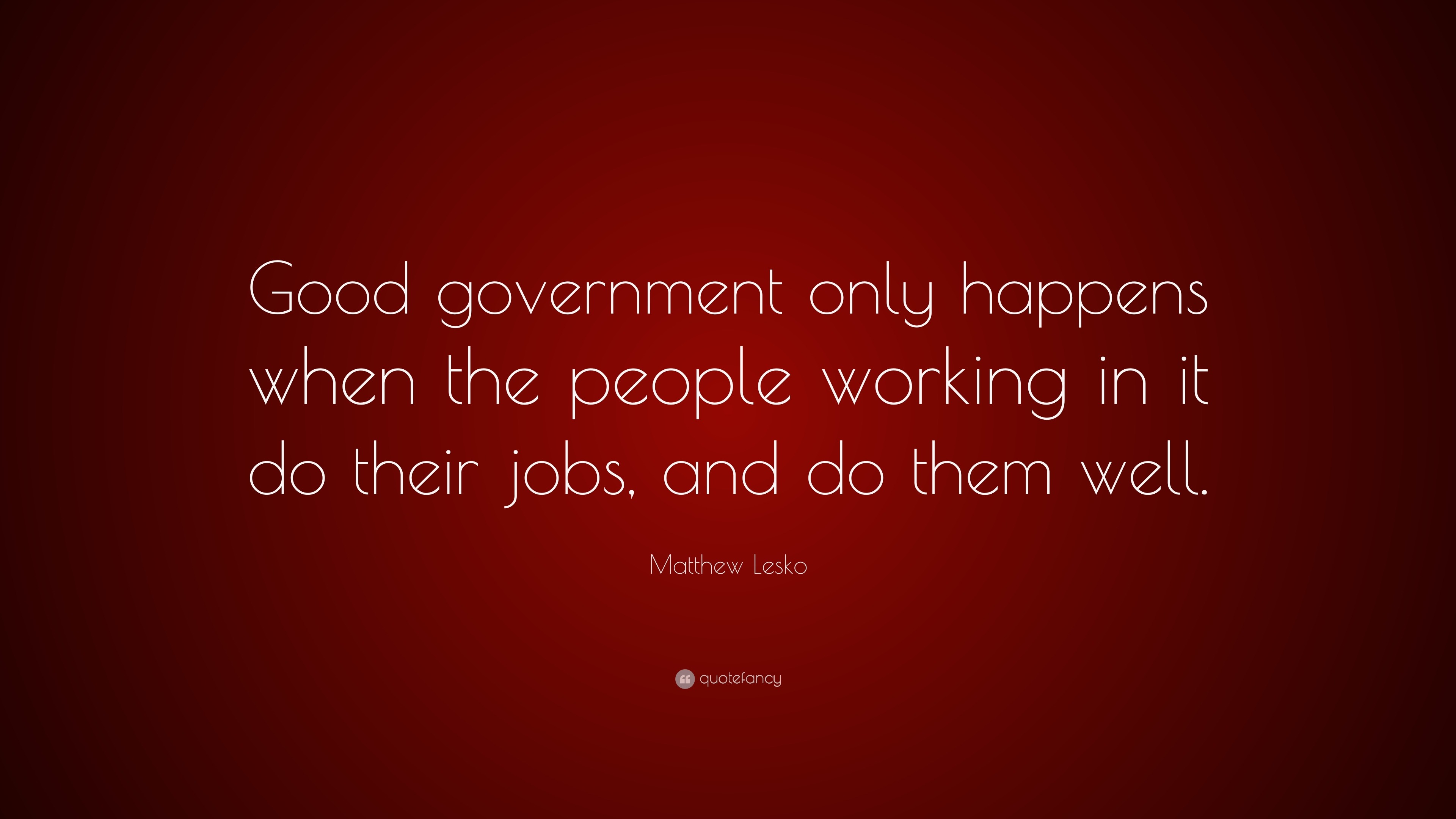 Matthew Lesko Quote: “Good government only happens when the people ...