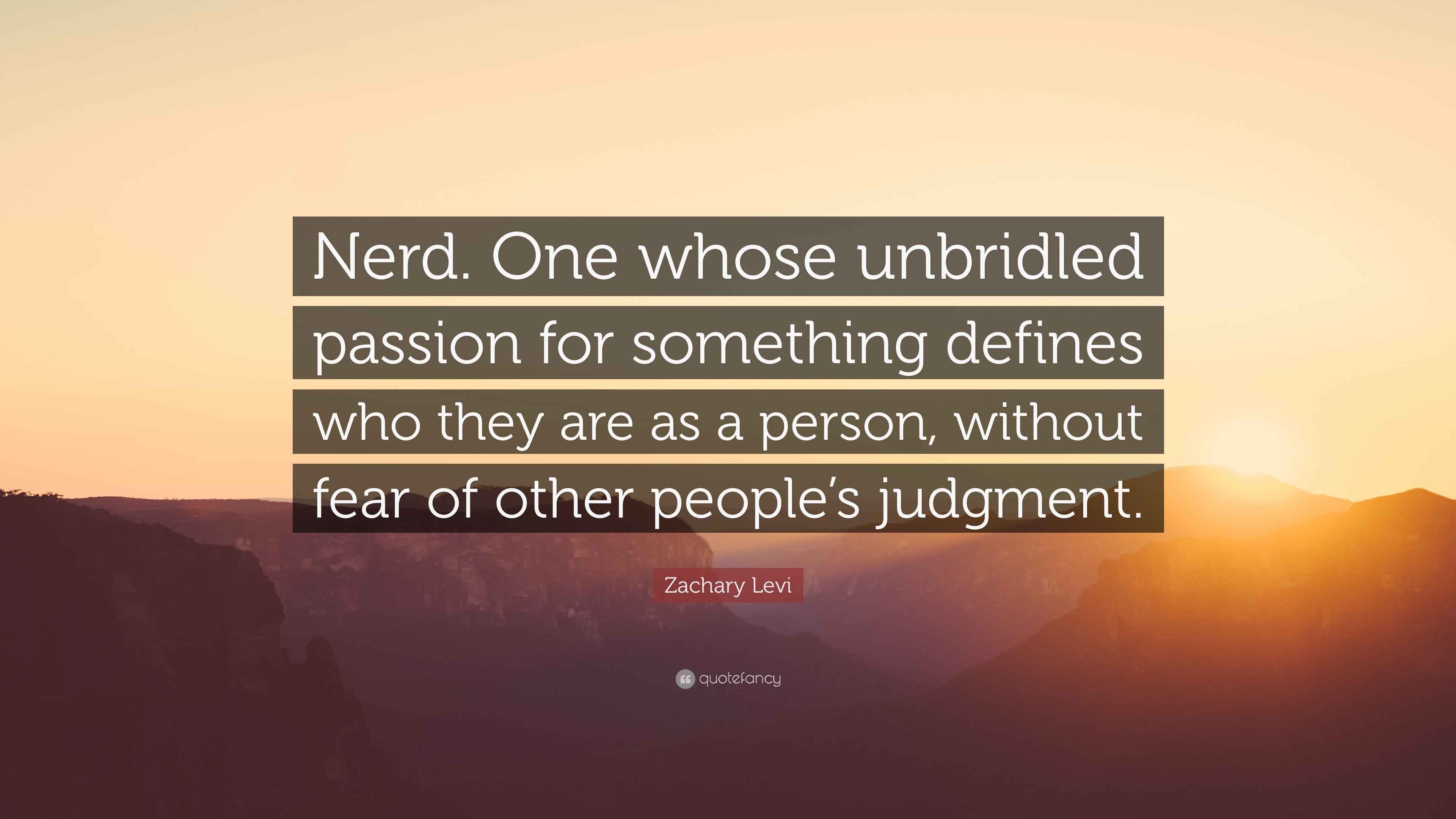 Zachary Levi Quote “Nerd. One whose unbridled passion for something