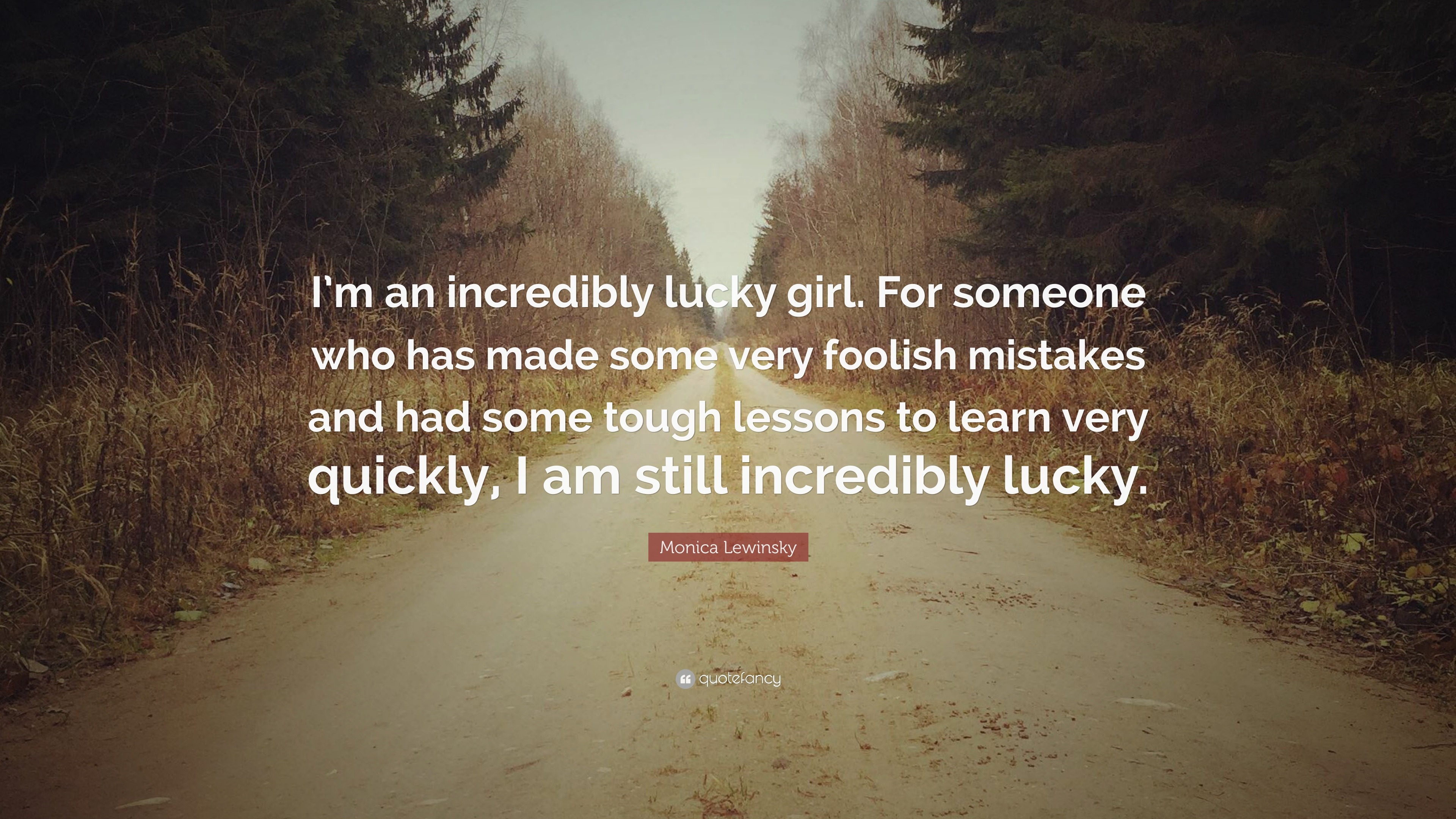 Monica Lewinsky Quote: “I’m an incredibly lucky girl. For someone who ...