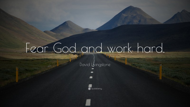 David Livingstone Quote: “Fear God and work hard.”