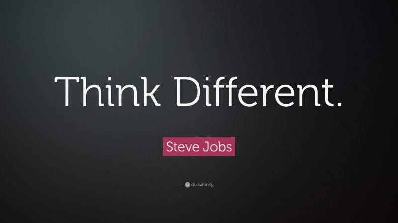Steve Jobs Quote: “Think Different.”