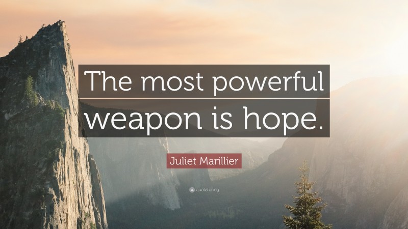 Juliet Marillier Quote: “The most powerful weapon is hope.”