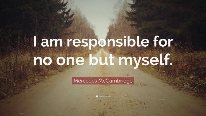 Mercedes McCambridge Quote: “I am responsible for no one but myself.”