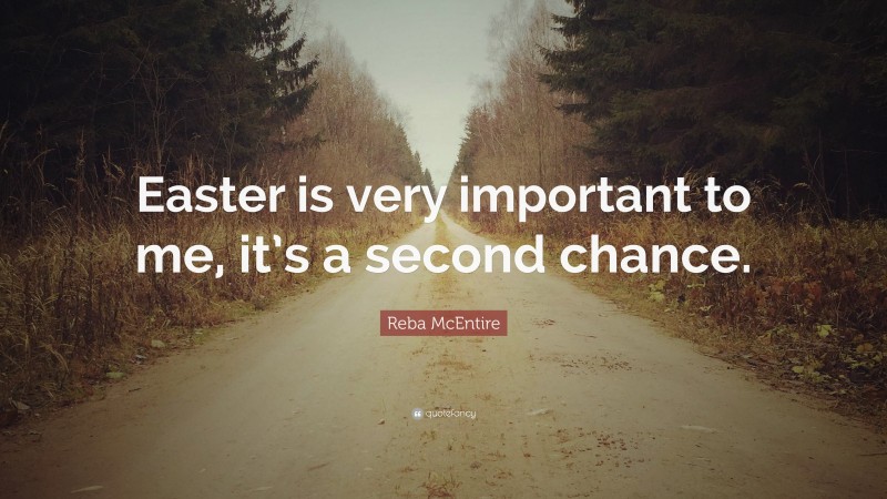 Reba McEntire Quote: “Easter is very important to me, it’s a second chance.”