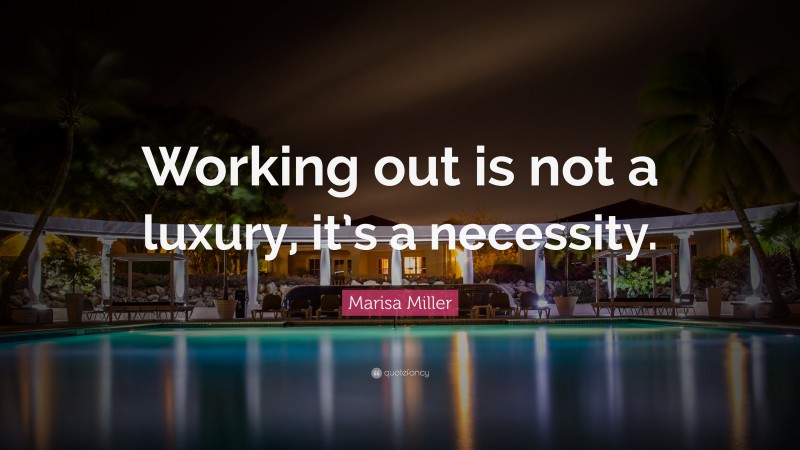 Marisa Miller Quote: “Working out is not a luxury, it’s a necessity.”