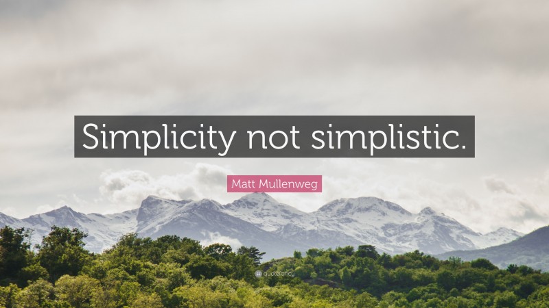 Matt Mullenweg Quote: “Simplicity not simplistic.”