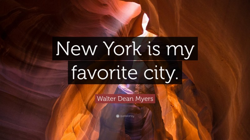 Walter Dean Myers Quote: “New York is my favorite city.”