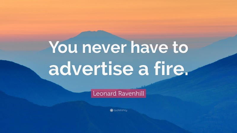 Leonard Ravenhill Quote: “You never have to advertise a fire.”
