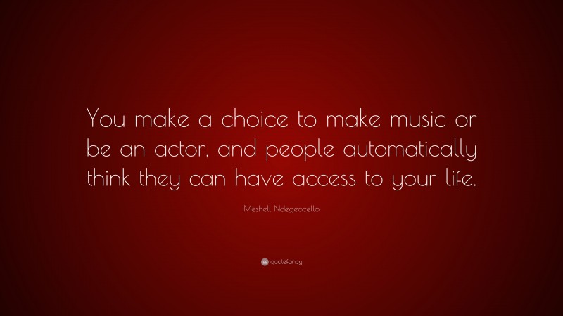 Meshell Ndegeocello Quote: “You make a choice to make music or be an actor, and people automatically think they can have access to your life.”