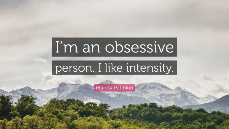 Mandy Patinkin Quote: “I’m an obsessive person. I like intensity.”