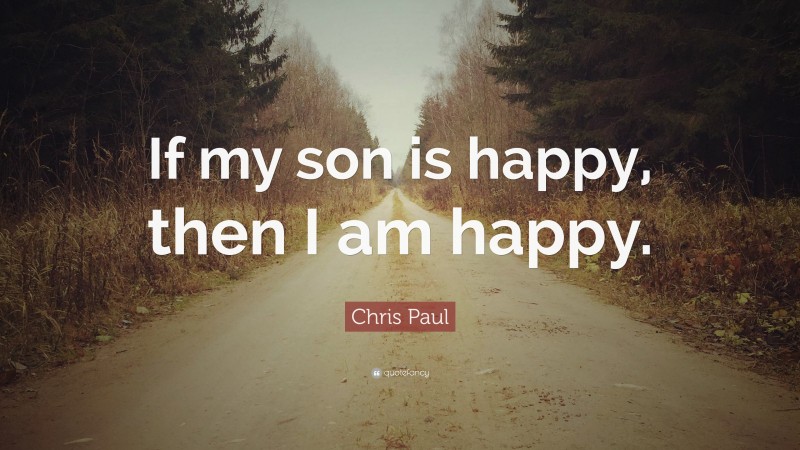 Chris Paul Quote: “If my son is happy, then I am happy.”