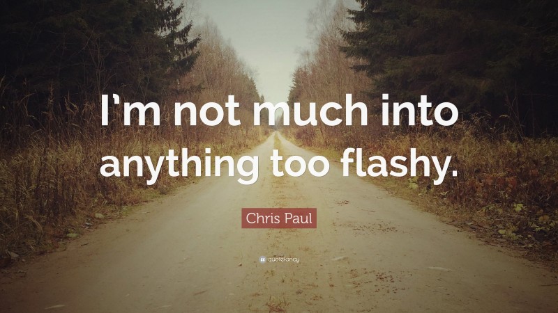 Chris Paul Quote: “I’m not much into anything too flashy.”