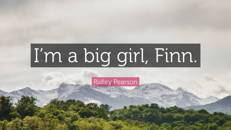 Ridley Pearson Quote: “I’m a big girl, Finn.”