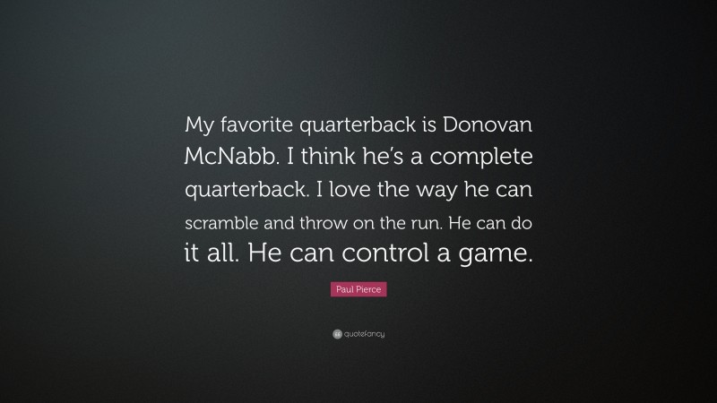 Paul Pierce Quote: “My favorite quarterback is Donovan McNabb. I think