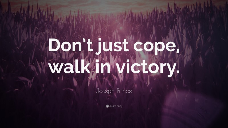Joseph Prince Quote: “Don’t just cope, walk in victory.”