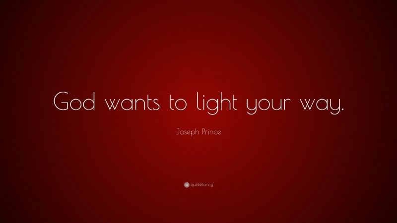 Joseph Prince Quote: “God wants to light your way.”