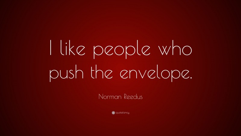 Norman Reedus Quote: “I like people who push the envelope.”