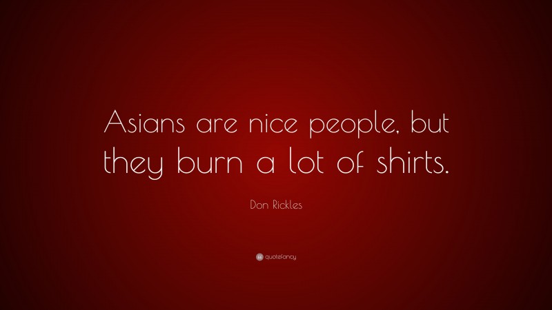 Don Rickles Quote: “Asians are nice people, but they burn a lot of shirts.”