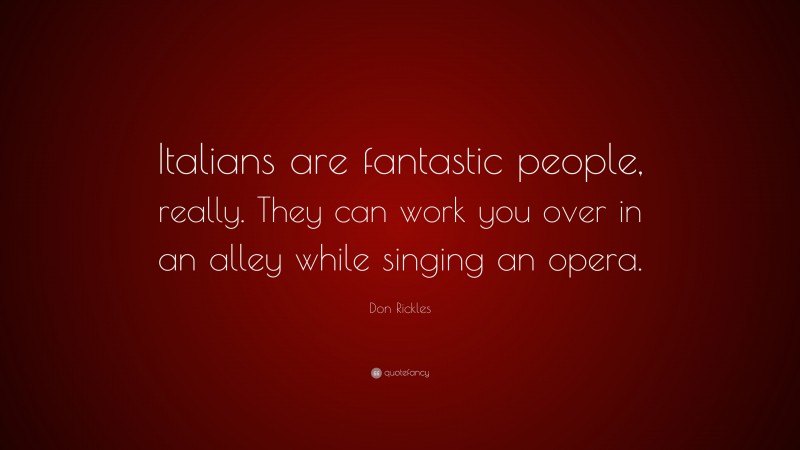 Don Rickles Quote: “Italians are fantastic people, really. They can work you over in an alley while singing an opera.”