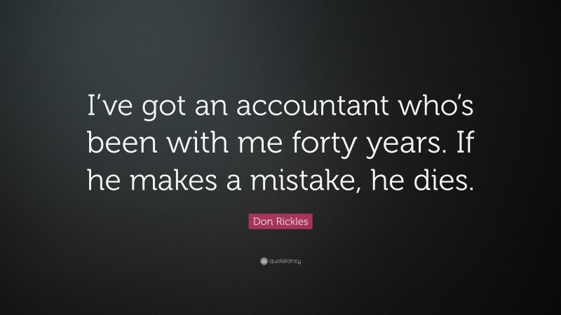 Don Rickles Quote: “I’ve got an accountant who’s been with me forty years. If he makes a mistake, he dies.”