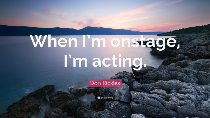 Don Rickles Quote: “When I’m onstage, I’m acting.”