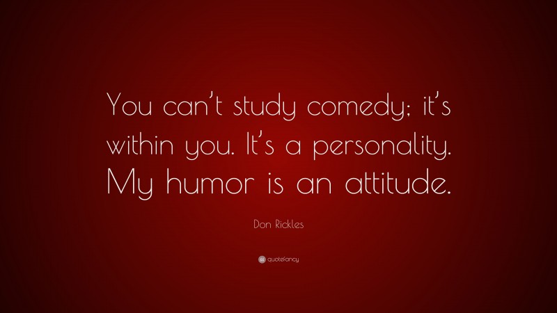 Don Rickles Quote: “You can’t study comedy; it’s within you. It’s a personality. My humor is an attitude.”