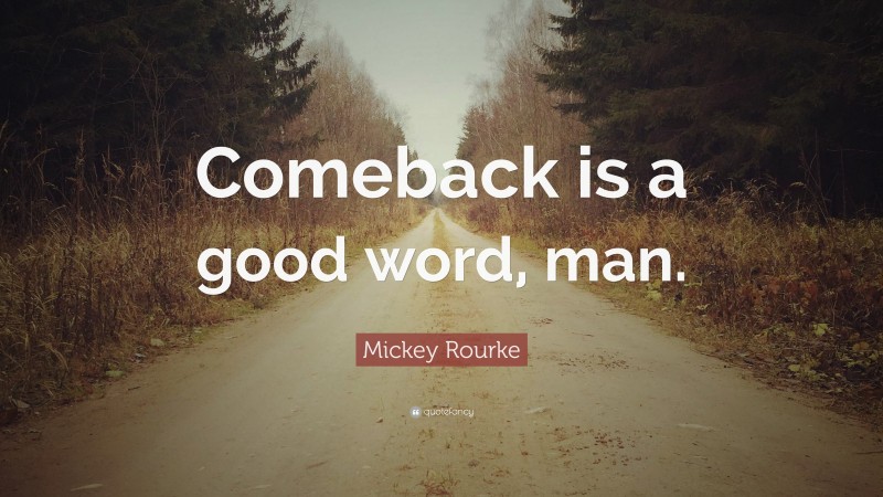 Mickey Rourke Quote: “Comeback is a good word, man.”