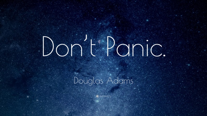 Douglas Adams Quote: “Don’t Panic.”