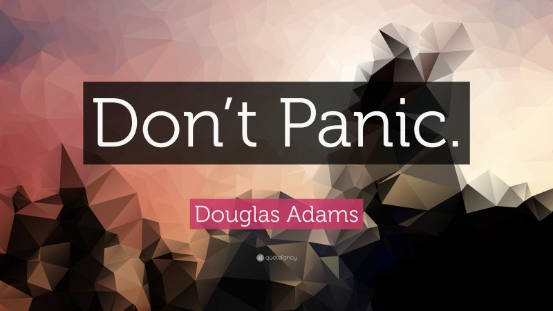 Douglas Adams Quote: “Don’t Panic.”