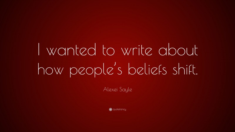Alexei Sayle Quote: “I wanted to write about how people’s beliefs shift.”