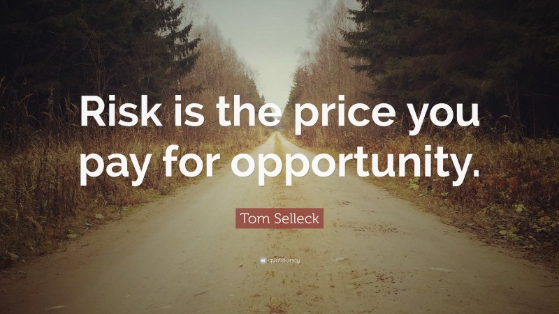 Tom Selleck Quote: “Risk is the price you pay for opportunity.”