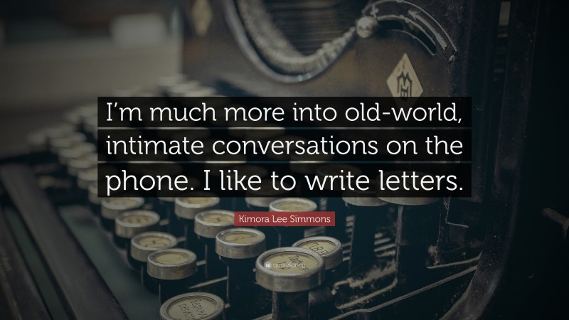 Kimora Lee Simmons Quote: “I’m much more into old-world, intimate conversations on the phone. I like to write letters.”