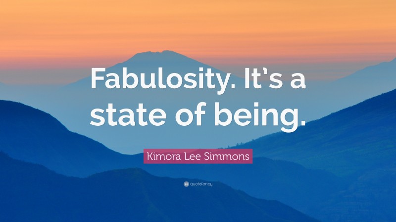 Kimora Lee Simmons Quote: “Fabulosity. It’s a state of being.”