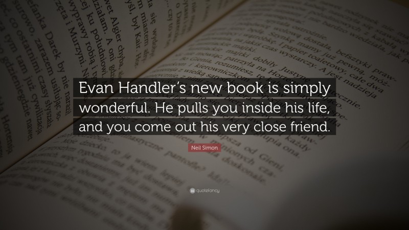 Neil Simon Quote: “Evan Handler’s new book is simply wonderful. He pulls you inside his life, and you come out his very close friend.”