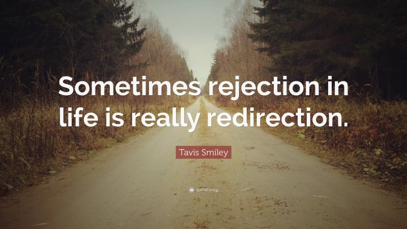 Tavis Smiley Quote: “Sometimes rejection in life is really redirection.”