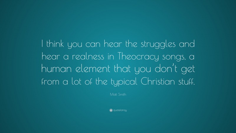 Matt Smith Quote: “I think you can hear the struggles and hear a realness in Theocracy songs, a human element that you don’t get from a lot of the typical Christian stuff.”