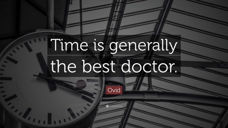 Ovid Quote: “Time is generally the best doctor.”