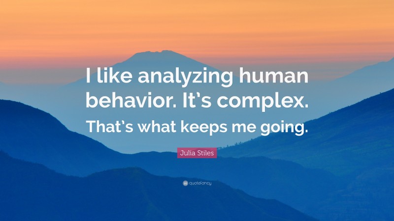 Julia Stiles Quote: “I like analyzing human behavior. It’s complex. That’s what keeps me going.”