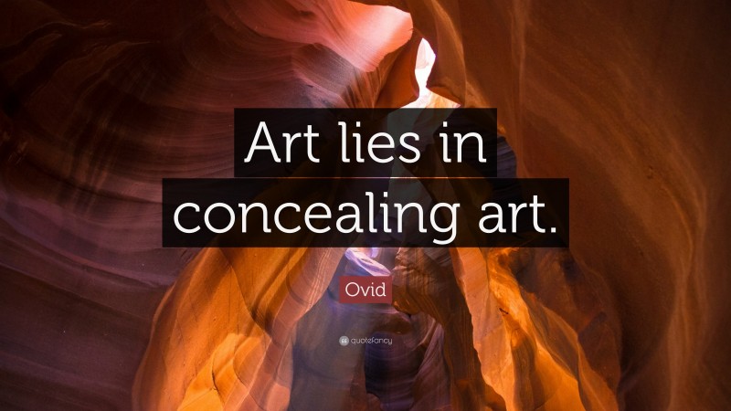 Ovid Quote: “Art lies in concealing art.”