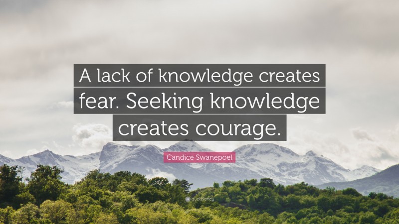 Candice Swanepoel Quote: “A lack of knowledge creates fear. Seeking knowledge creates courage.”