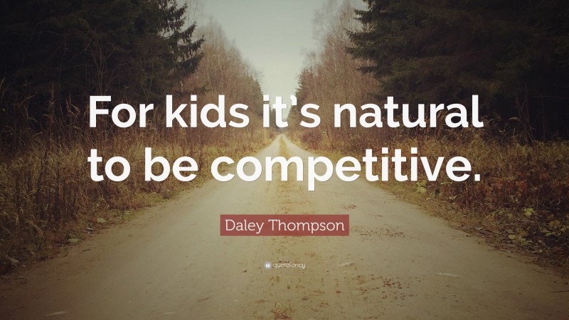 Daley Thompson Quote: “For kids it’s natural to be competitive.”